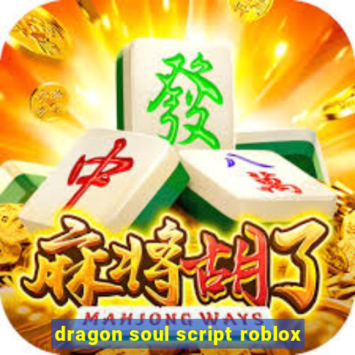 dragon soul script roblox